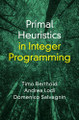Primal Heuristics in Integer Programming by Timo Berthold 9781009574785