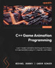 C++ Game Animation Programming: Learn modern animation techniques from theory to implementation using C++, OpenGL, and Vulkan by Michael Dunsky 9781803246529