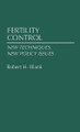 Fertility Control: New Techniques, New Policy Issues by Robert H. Blank 9780313276408
