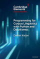 Programming for Corpus Linguistics with Python and Dataframes by Daniel Keller 9781009486781