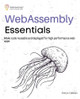 WebAssembly Essentials: Make code reusable and deployed for high performance web apps by Emrys Callahan 9788119177257