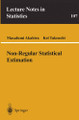 Non-Regular Statistical Estimation by Masafumi Akahira 9780387945781