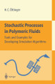 Stochastic Processes in Polymeric Fluids: Tools and Examples for Developing Simulation Algorithms by Hans Christian Ottinger 9783540583530