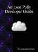 Amazon Polly Developer Guide by Documentation Team 9789888408740