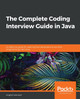The The Complete Coding Interview Guide in Java: An effective guide for aspiring Java developers to ace their programming interviews by Anghel Leonard 9781839212062