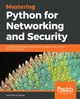 Mastering Python for Networking and Security: Leverage Python scripts and libraries to overcome networking and security issues by Jose Manuel Ortega 9781788992510