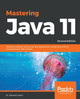Mastering Java 11: Develop modular and secure Java applications using concurrency and advanced JDK libraries, 2nd Edition by Dr. Edward Lavieri 9781789137613