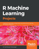 R Machine Learning Projects: Implement supervised, unsupervised, and reinforcement learning techniques using R 3.5 by Dr. Sunil Kumar Chinnamgari 9781789807943