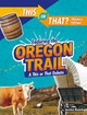 Enduring the Oregon Trail: A This or That Debate by Jessica Rusick