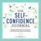 The Self-Confidence Journal: Prompts and Practices to Overcome Self-Doubt and Improve Self-Esteem by David Shanley