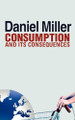 Consumption and Its Consequences by Daniel Miller 9780745661070