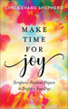 Make Time for Joy: Scripture-Powered Prayers to Brighten Your Day by Linda Evans Shepherd
