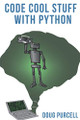 Code Cool Stuff With Python by Doug Purcell 9780997326277