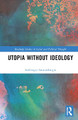 Utopia without Ideology by Ambrogio Santambrogio
