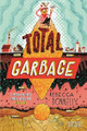 Total Garbage: A Messy Dive into Trash, Waste, and Our World Rebecca Donnelly 9781250760388