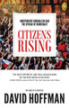 Citizens Rising: Independent Journalism and the Spread of Democracy by David Hoffmann