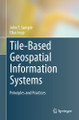 Tile-Based Geospatial Information Systems: Principles and Practices by John T. Sample 9781441976307