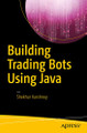 Building Trading Bots Using Java by Shekhar Varshney 9781484225196