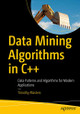 Data Mining Algorithms in C++: Data Patterns and Algorithms for Modern Applications by Timothy Masters 9781484233146