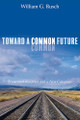 Toward a Common Future by William G Rusch 9781532651700