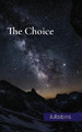The Choice by Aleana A Robins