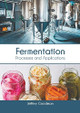 Fermentation: Processes and Applications by Jeffery Goodman 9781647403478