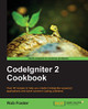 CodeIgniter 2 Cookbook by Rob Foster 9781782162308