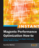 Instant Magento Performance Optimization How-to by Nayrolles Mathieu 9781782165422