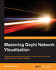 Mastering Gephi Network Visualization by Ken Cherven 9781783987344