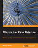 Clojure for Data Science by Henry Garner 9781784397180
