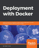 Deployment with Docker by Srdjan Grubor 9781786469007