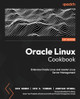 Oracle Linux Cookbook: Embrace Oracle Linux and master Linux Server management by Erik Benner 9781803249285