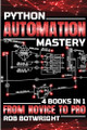 Python Automation Mastery: From Novice To Pro by Rob Botwright 9781839385162