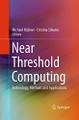 Near Threshold Computing: Technology, Methods and Applications by Michael Hubner 9783319372099