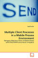 Multiple Client Processes in a Mobile Process Environment by Andre Futter 9783639143355