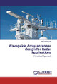 Waveguide Array antennas design for Radar Applications by Murali Malijeddi 9786200245007
