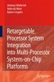 Retargetable Processor System Integration into Multi-Processor System-on-Chip Platforms by Andreas Wieferink 9789048179169