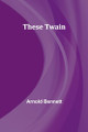 These Twain by Arnold Bennett 9789357947121