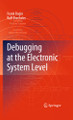 Debugging at the Electronic System Level by Frank Rogin 9789400795075