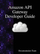 Amazon API Gateway Developer Guide by Documentation Team 9789888407668