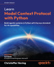 Learn Model Context Protocol with Python: Build agentic systems in Python with the new standard for AI capabilities by Christoffer Noring 9781806103232