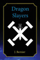 Dragon Slayers by J Bernier 9798991280006