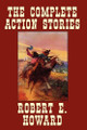 The Complete Action Stories by Robert , E. Howard 9780809511259
