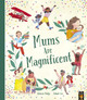 Mums Are Magnificent by Simon Philip