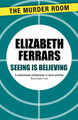 Seeing is Believing by Elizabeth Ferrars 9781471907302