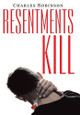 Resentments Kill by Charles Robinson 9781489720016