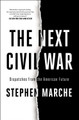 The Next Civil War: Dispatches from the American Future by Stephen Marche