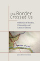 The Border Crossed Us: Rhetorics of Borders, Citizenship, and Latina/o Identity by Josue David Cisneros