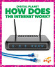 How Does the Internet Work? by Nikole Brooks Bethea