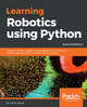 Learning Robotics using Python: Design, simulate, program, and prototype an autonomous mobile robot using ROS, OpenCV, PCL, and Python, 2nd Edition by Lentin Joseph 9781788623315